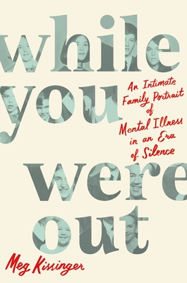 (PDF) While You Were Out_ An Intimate Family Portrait of Mental Illness in an Era of Silence By _ (Meg Kissinger).pdf